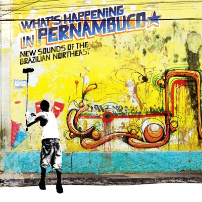 Brazil Classics 7: What's Happening In Pernambuco - New Sounds of the Brazilian Northeast