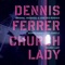 Church Lady (Dum Dum Dub) - Dennis Ferrer featuring Daniele lyrics
