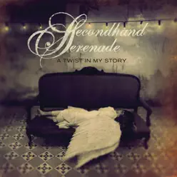 A Twist In My Story - Secondhand Serenade