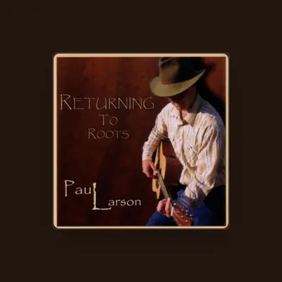 Listen to Paul Larson, watch music videos, read bio, see tour dates & more!