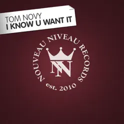 I Know U Want It - Single - Tom Novy I Know U Want It - Single - Tom Novy