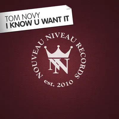 I Know U Want It - Single - Tom Novy I Know U Want It - Single - Tom Novy
