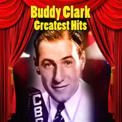 Greatest Hits - Buddy Clark Greatest Hits - Buddy Clark