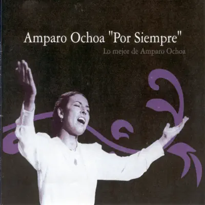 Por Siempre - The Best of Amparo Ochoa (Remastered 2006) - Amparo Ochoa
