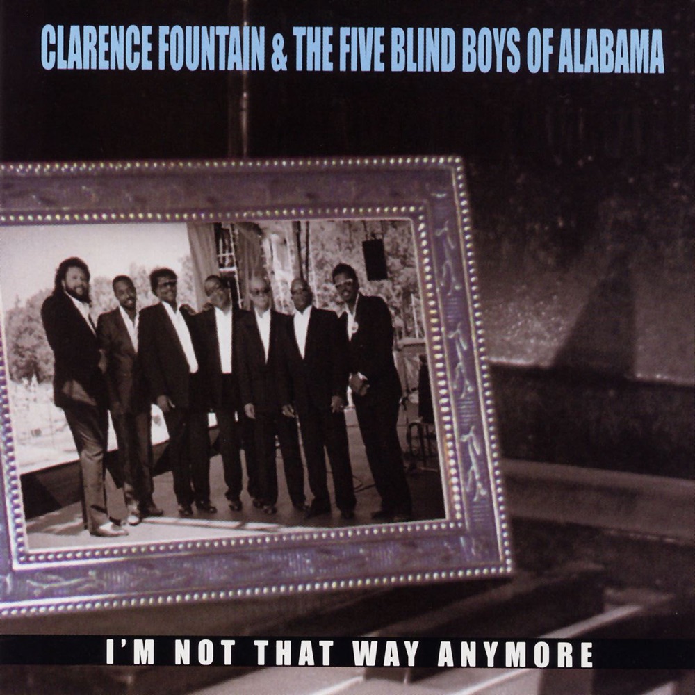 Обложка альбома «I'm Not That Way Anymore» — Clarence Fountain & The Five Blind Boys of Alabama