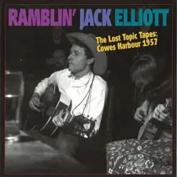 The Lost Topic Tapes: Cowes Harbour 1957 - Ramblin' Jack Elliott The Lost Topic Tapes: Cowes Harbour 1957 - Ramblin' Jack Elliott