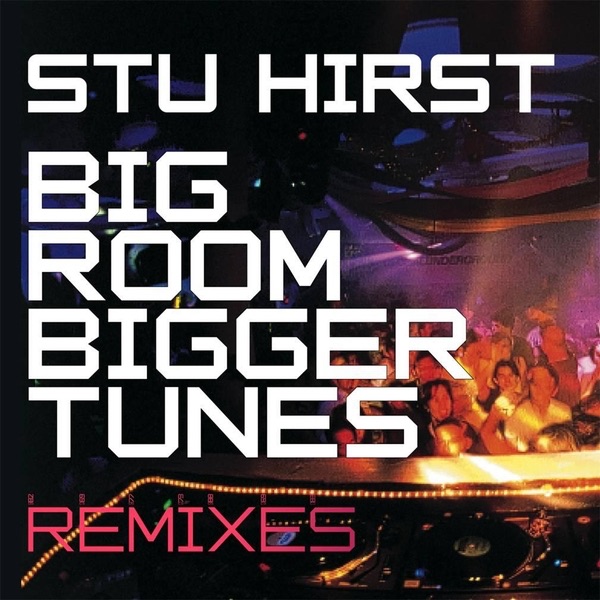 Обложка альбома «Big Rooms Bigger Tunes» — Stu Hirst