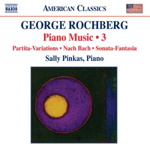 Rochberg: Piano Music, Vol. 3: Partita-Variations - Nach Bach - Sonata-Fantasia