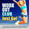 Just Go! (Top Hits Selected and Remixed for Workout and Fitness) - Workout Club