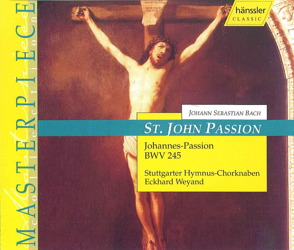 Обложка альбома «Bach, J.S.: St. John Passion, Bwv 245» — Christine Schafer, Adalbert Kraus, Yvi Janicke, Reinhard Hagen, Berthold Possemeyer, Timo Schoning, Gerold Spingler, Stuttgart Hymnus Boys Choir & Eckhard Weyand