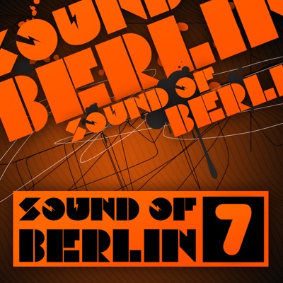 Sound of Berlin, Vol. 7 - The Finest Club Sounds Selection of House, Electro, Minimal and Techno