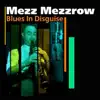 Mezz Mezzrow - Blues In Disguise