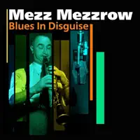 Blues In Disguise — Mezz Mezzrow