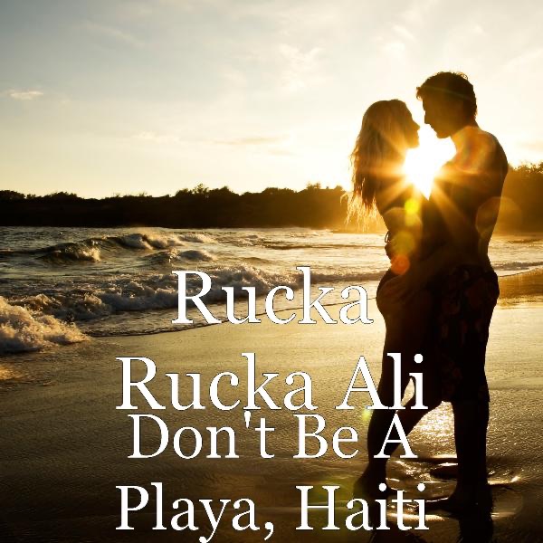 Don't Be a Playa, Haiti - Album by Rucka Rucka Ali - Apple Music
