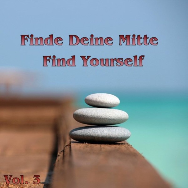 Finde Deine Mitte - Find Yourself Vol. 3