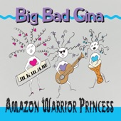 Big Bad Gina - Amazon Warrior Princess