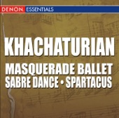 Khachaturian: Masquerade Ballet - Sabre Dance from Gayane - Spartacus Ballet