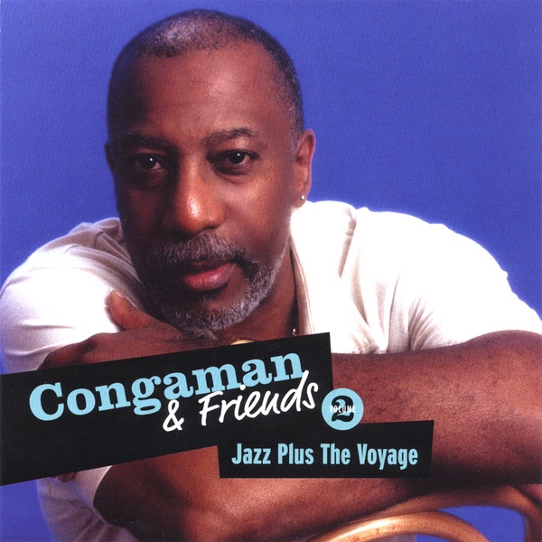 Congaman and Friends Volume 2 Jazz Plus the Voyage