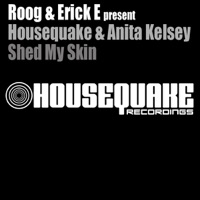 Shed My Skin (Roog & Erick E Present) - HouseQuake, Anita Kelsey, Roog & Erick E