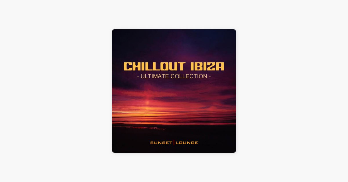 Chill Out Ibiza - Ultimate Collection (Best of Lounge Classics 