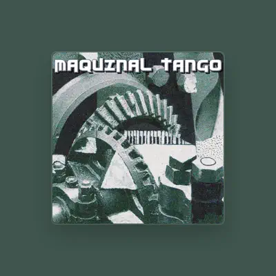 Listen to Maquinal Tango, watch music videos, read bio, see tour dates & more!