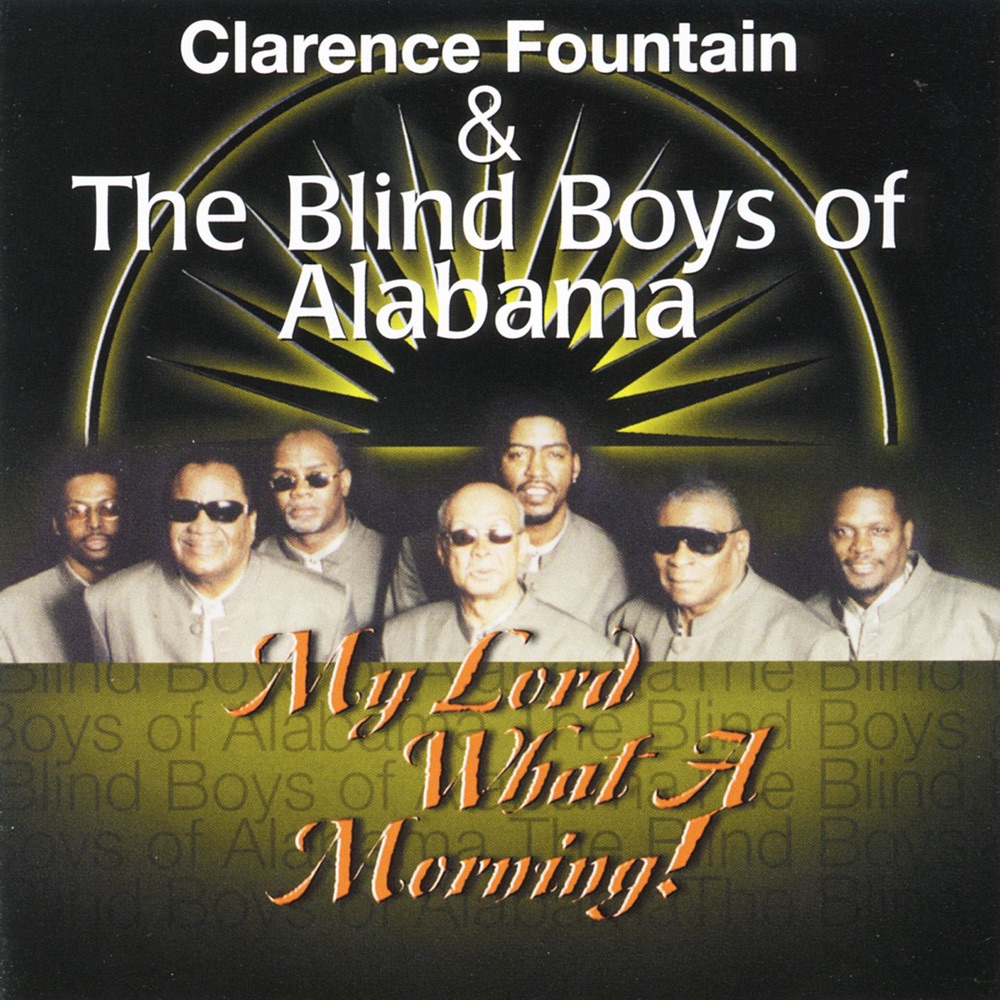 Обложка альбома «My Lord What a Morning!» — Clarence Fountain & The Blind Boys of Alabama