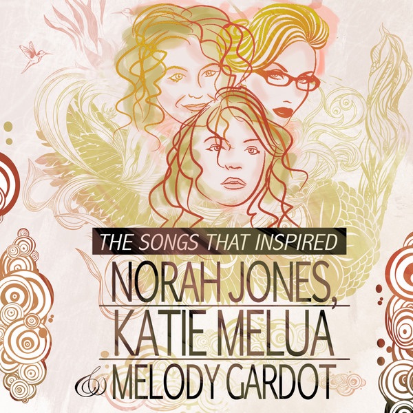 The Songs that Inspired Norah Jones, Katie Melua and Melody Gardot