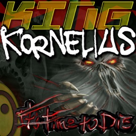 It's Time To Die! King Kornelius