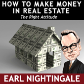 Cover art for How To Make Money In Real Estate The Right Attitude by Earl Nightingale