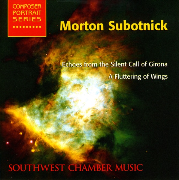 Subotnick, M.: Echoes from the Silent Call of Girona - a Fluttering of Wings (Southwest Chamber Music)