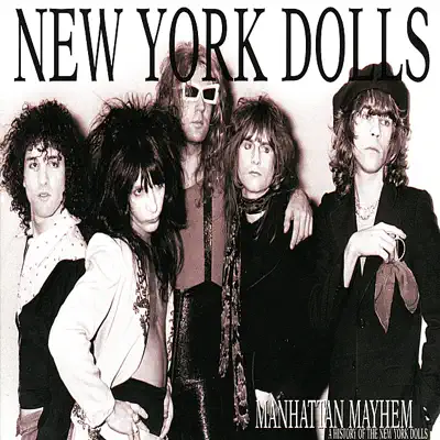 Manhattan Mayhem (a History of the Dolls) - New York Dolls Manhattan Mayhem (a History of the Dolls) - New York Dolls