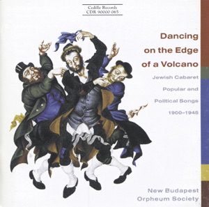 Dancing On the Edge of a Volcano - Jewish Cabaret Music, Popular and Political Songs, 1900-1945