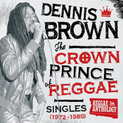 The Crown Prince of Reggae: Singles (1972-1985) - Dennis Brown Cover Art