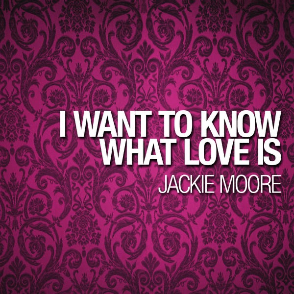 Обложка альбома «I Want To Know What Love Is» — Jackie Moore