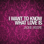 I Want To Know What Love Is