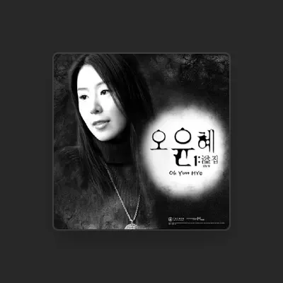 Listen to Oh Yun Hye, watch music videos, read bio, see tour dates & more!