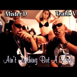 Ain't Nothing but a Party Mister D & Frank V