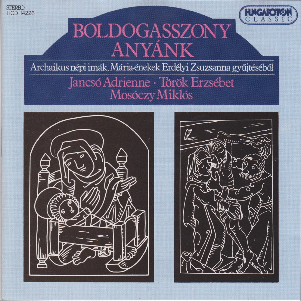 Обложка альбома «Boldogasszony anyánk, Archaikus népi imnák, Mária énekek Erdélyi Zsuzsanna gyűjtéséből» — Adrienne Jancsó, Erzsébet Török & Miklós Mosóczy