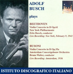 Beethoven, L. Van: Violin Concerto, Op. 61 - Busoni, F.: Violin Concerto, Op. 35A (Busch) (1936, 1942)