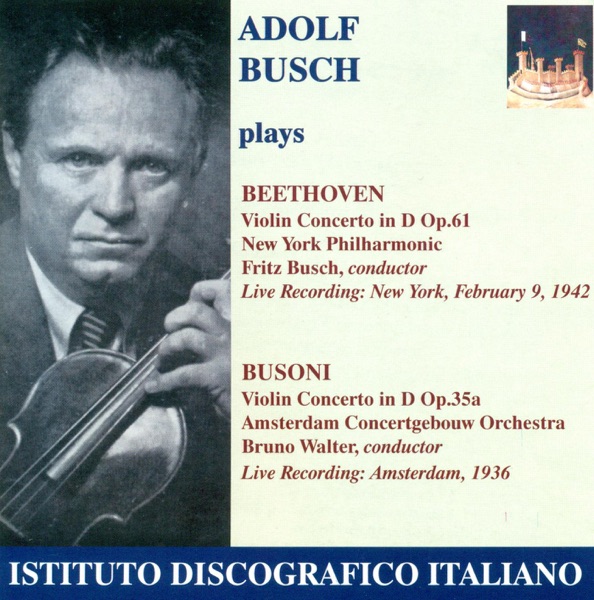 Beethoven, L. Van: Violin Concerto, Op. 61 - Busoni, F.: Violin Concerto, Op. 35A (Busch) (1936, 1942)
