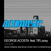 I Know (Dennis Christopher Remix) [feat. Tiff Lacey] — George Acosta