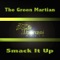 Smack It Up - The Green Martian lyrics