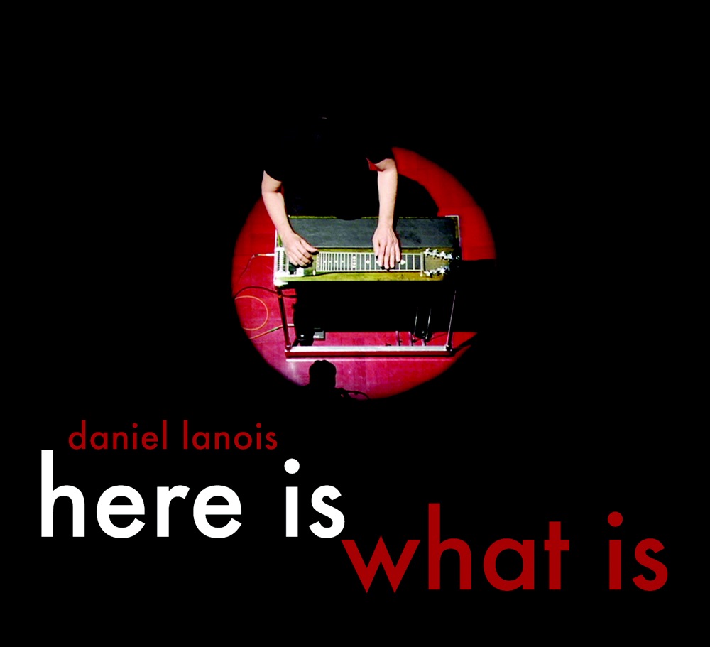 Обложка альбома «Here Is What Is» — Daniel Lanois