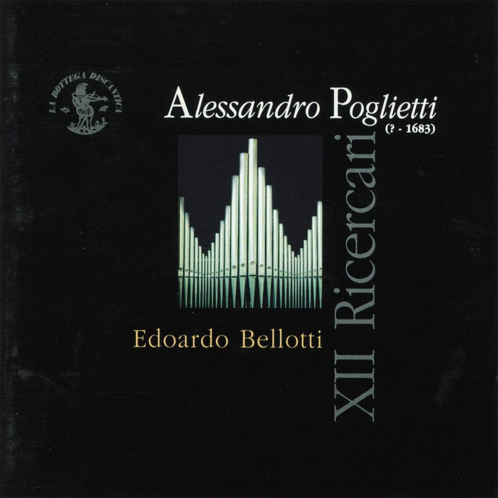Обложка альбома «Poglietti : 12 Ricercari (Organo Nacchini - Dacci, 1752, Chiesa parrocchiale di Madrisio, Udine, Italy)» — Edoardo Bellotti