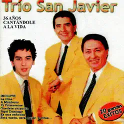 36 Anos Cantandole A La Vida - Trio San Javier