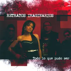 Todo Lo Que Pudo Ser - Retratos Imaginarios Todo Lo Que Pudo Ser - Retratos Imaginarios