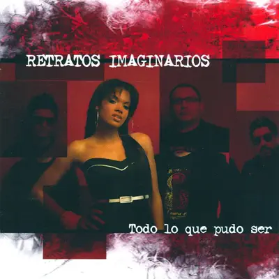 Todo Lo Que Pudo Ser - Retratos Imaginarios Todo Lo Que Pudo Ser - Retratos Imaginarios