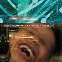 Old and Unwise - Bruno Chevillon & Tim Berne