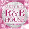 Party Hits - R&B House (Mixed by DJ Hiroki) - Party Hits Project