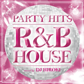 Party Hits - R&B House (Mixed by DJ Hiroki) - Party Hits Project